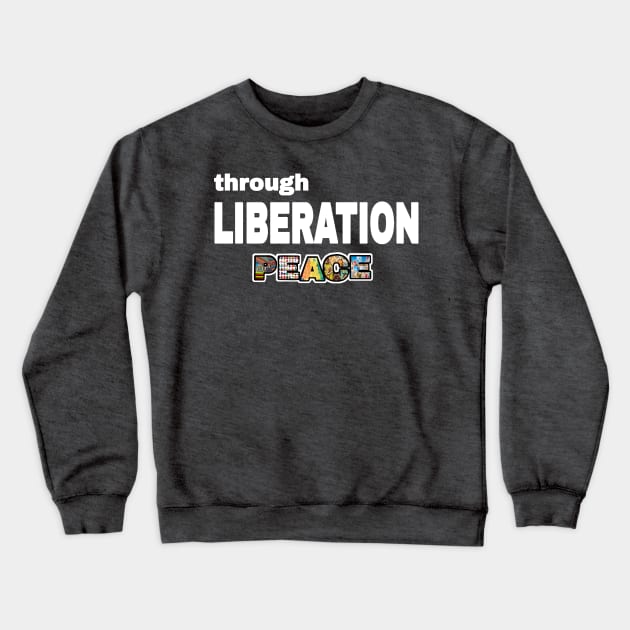 Through Liberation Peace - Back Crewneck Sweatshirt by SubversiveWare